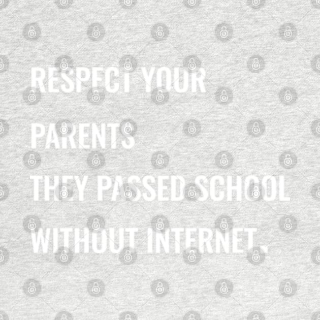 Respect your parents, they passed school without internet. by IDesign23